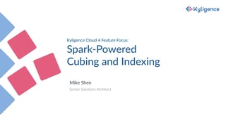 Kyligence Cloud 4 - Feature Focus Spark-Powered Cubing and Indexing